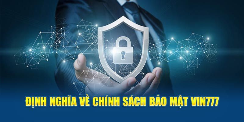 Chính Sách Bảo Mật Vin777 Và Những Điều Hội Viên Phải Lưu Ý 2 Chính sách bảo mật Vin777 luôn đảm bảo mật thông tin dữ liệu tốt