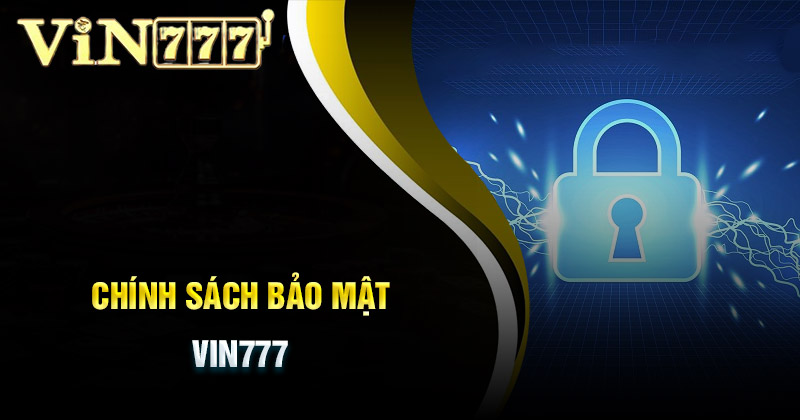 Chính Sách Bảo Mật Vin777 Và Những Điều Hội Viên Phải Lưu Ý 3 Chính sách bảo mật Vin777 xây dựng hệ thống hiện đại