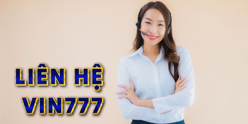 Phương Thức Liên Hệ Vin777 – Tư Vấn Chuyên Nghiệp Tận Tâm 2 Hướng dẫn liên lạc với đội ngũ chăm sóc nhà cái